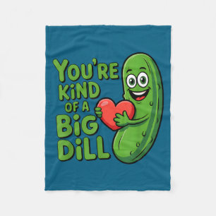 Cute quote funny pickle saying kind of a big dill fleece blanket