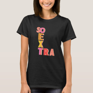 Cute Quote So Extra Teen Gen Z Millennial Slang T-Shirt