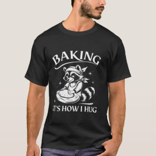 Cute Raccoon Baking Funny Baking It s How I Hug Mo T-Shirt