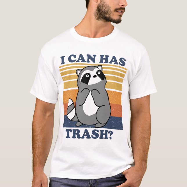 Cute Racoon, I Can Has Trash Funny Meme T-Shirt (Front)