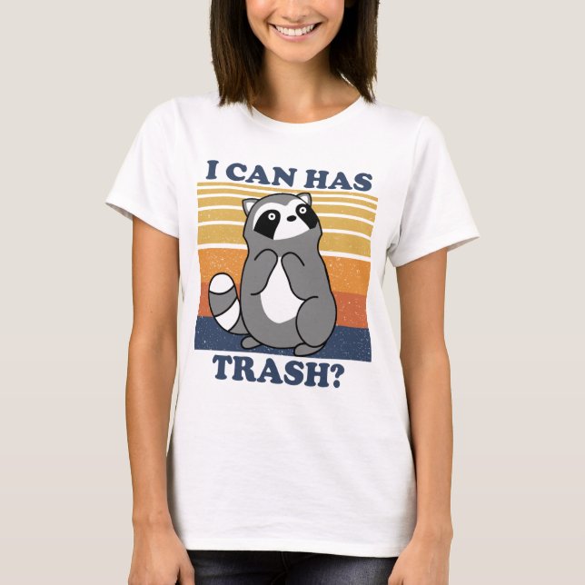 Cute Racoon, I Can Has Trash Funny Meme T-Shirt (Front)