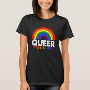 Cute Rainbow Queer And Still Here Lesbian Gay Prid T-Shirt