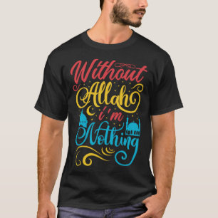 Cute Ramadan Mubarak Without Allah I m Nothing Fas T-Shirt