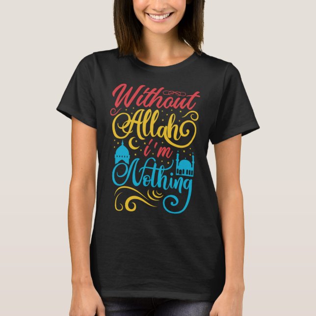 Cute Ramadan Mubarak Without Allah I m Nothing Fas T-Shirt (Front)