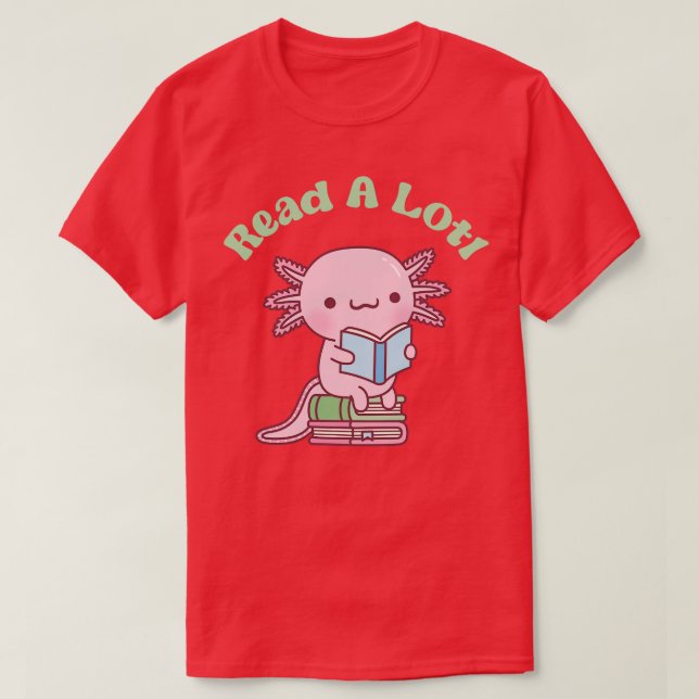 Cute Read A Lotl Like An Axolotl Book Lover Funny T-Shirt (Design Front)