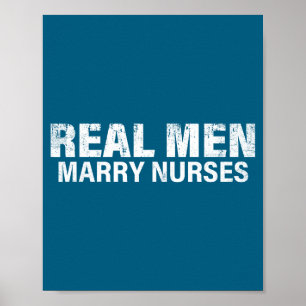 Cute Real Men Marry Nurses Funny Poster