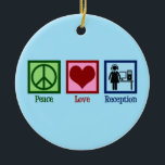 Cute Receptionist Peace Love Reception Ceramic Ornament<br><div class="desc">Peace Love Reception. A cute receptionist gift for an administrative assistant who does admin work at an office for a company or business.</div>