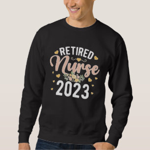 Cute Retired Nurse Retirement 2023 Retirement Nurs Sweatshirt