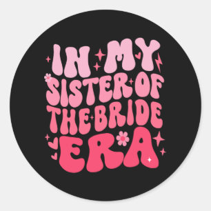 Cute Retro In My Sister Of The Bride Era Groovy We Classic Round Sticker