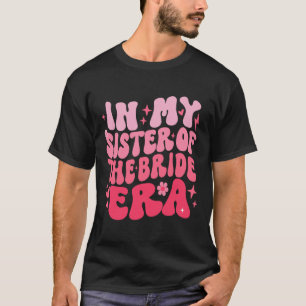 Cute Retro In My Sister Of The Bride Era Groovy We T-Shirt