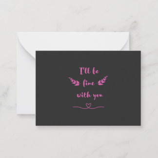Cute Romantic "I'll Be Fine With You" Greeting Car Card
