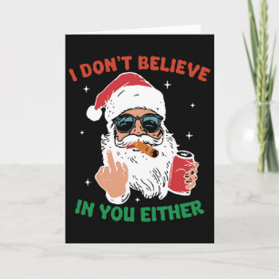Cute Santa Christmas Funny I Don't Believe In You Card