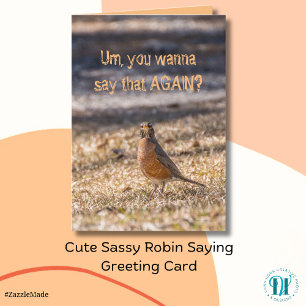 Cute Sassy Robin Funny Saying Greeting Card