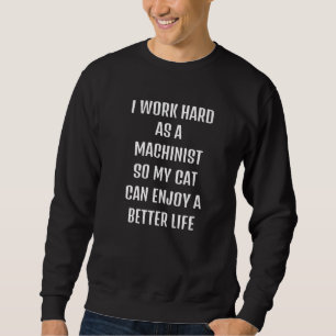 Cute saying sarcastic all I need is Machinist and Sweatshirt