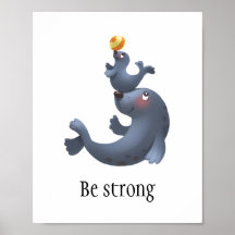Cute seal "Be strong" wall poster for baby/kids