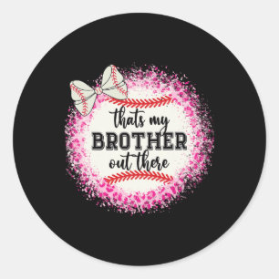 Cute Sell Sister Thats My Brother Out There Mum Gi Classic Round Sticker