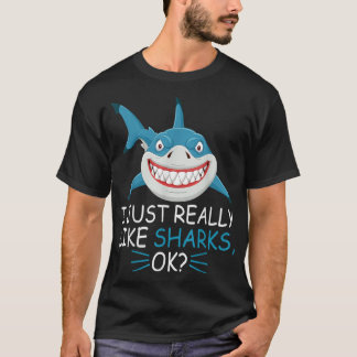 Cute Shark Lover I Just Really Like Sharks Ok T-Shirt