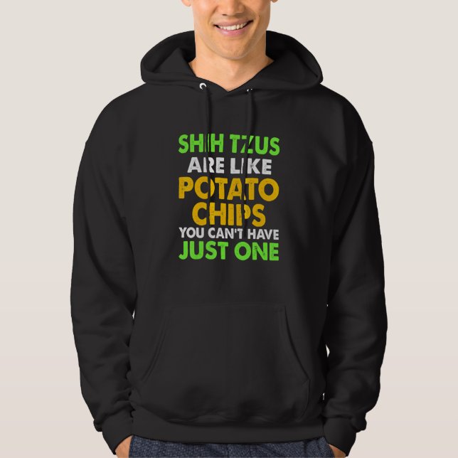 Cute Shih Tzus Are Like Potato Chips Shih Tzu Hoodie (Front)