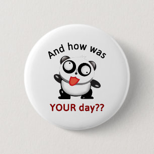 CUTE SILLY PANDA - AND HOW WAS YOUR DAY?? 6 CM ROUND BADGE