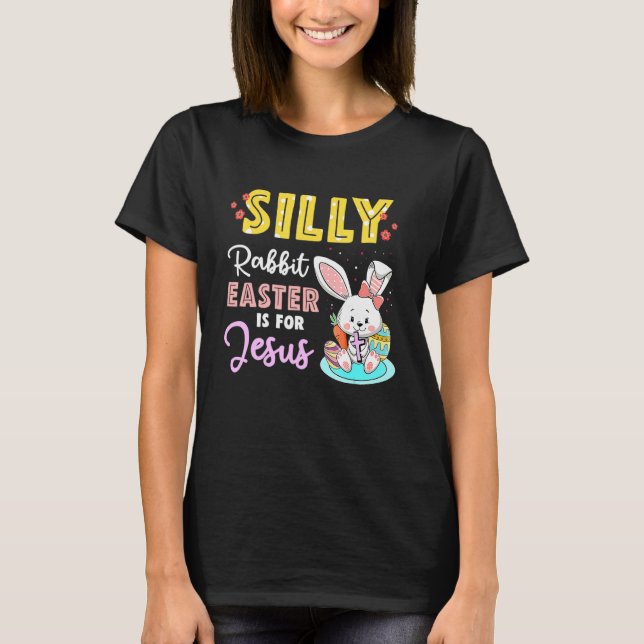 Cute Silly Rabbit Easter Is For Jesus Christians B T-Shirt (Front)