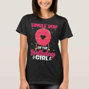 Cute Single Dad Of The Birthday Girl Sweet Doughnu T-Shirt