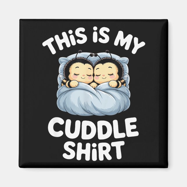 Cute Sleeng Bee This Is My Cuddle  Magnet (Front)