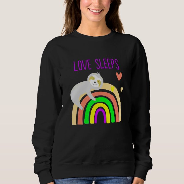 Cute Sleepy Sloth Holding On A Rainbow Love Sleeps Sweatshirt (Front)