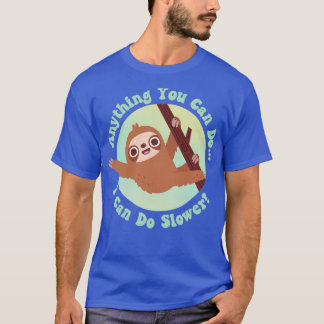 Cute Sloth Anything You Can Do I Can Do Slower T-Shirt