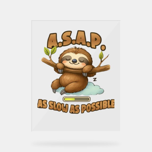 Cute Sloth ASAP – As Slow As Possible Classic T-Sh Acrylic Sign (Front)