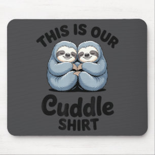 Cute Sloth Couple This Is Our Cuddle Mouse Pad