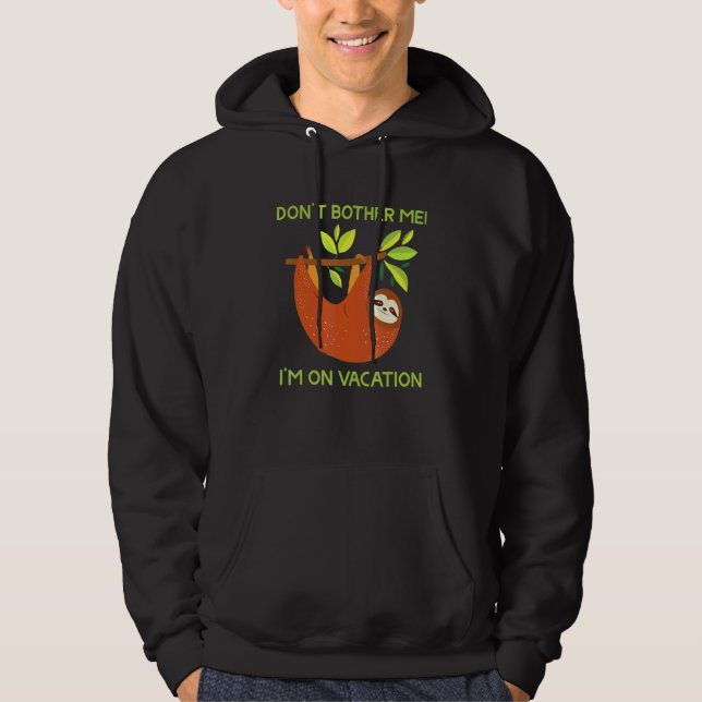 Cute Sloth Dont Bother Me Im On Vacation Hoodie (Front)