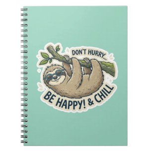 Cute Sloth "Don't Hurry Be Happy & Chill" Funny Notebook