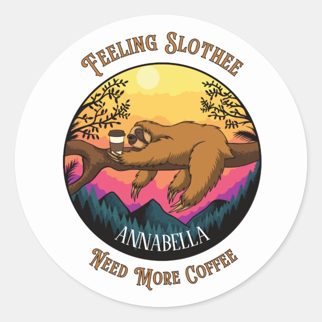 Cute Sloth - Feeling Slothee Need More Coffee Classic Round Sticker (Front)