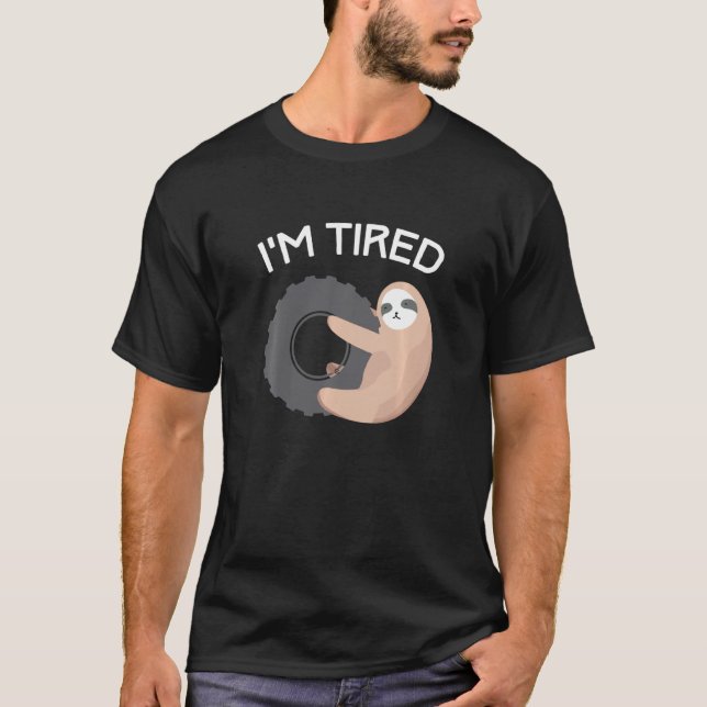 Cute Sloth I Am Tired Exhausted Sloths Tire Sleepy T-Shirt (Front)