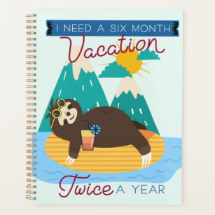 Cute Sloth I Need A Six Month Vacation Twice a Yea Planner
