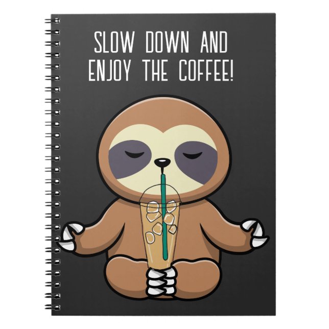 Cute Sloth & Iced Coffee, Slow Down & Enjoy Coffee Notebook (Front)