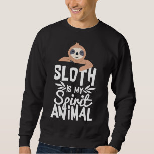 Cute Sloth Is My Spirit Animal Funny Quote Sweatshirt