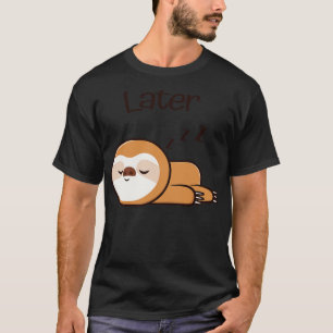 Cute Sloth Later Lazy Sleep Tired T-Shirt
