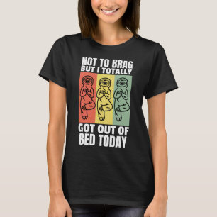 Cute Sloth Not To Brag But I Totally Got Out Of Be T-Shirt