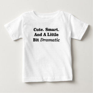 Cute. Smart. And A Little Bit Dramatic Baby T-Shirt