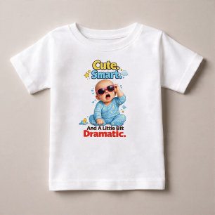 Cute. Smart. And A Little Bit Dramatic Baby T-Shirt