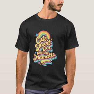 Cute Smart and a little bit Dramatic cute and colo T-Shirt