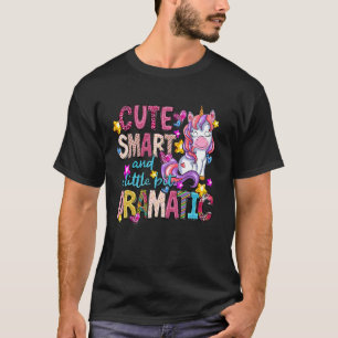 Cute Smart And A Little Bit Dramatic Cute Unicorn T-Shirt