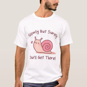 Cute Snail Slowly But Surely You Will Get There T-Shirt