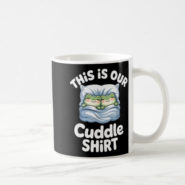 Cute Snuggly Frog Lovers This Is Our Cuddle  Coffee Mug (Right)