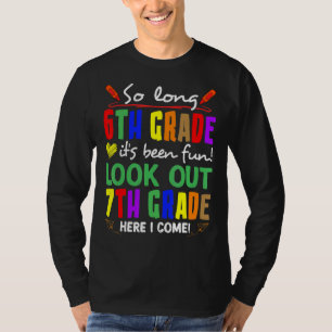 Cute So Long 6th Grade Look Out 7th Grade Here I C T-Shirt