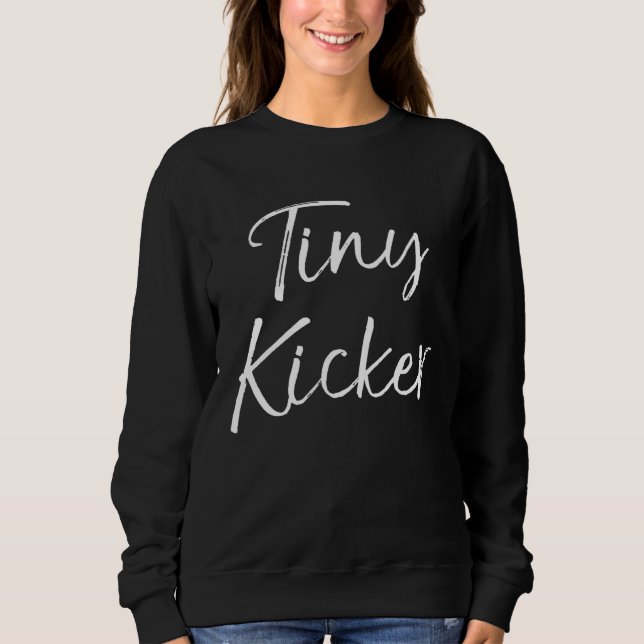 Cute Soccer  for Toddler Girls  Quote Tiny Kicker Sweatshirt (Front)