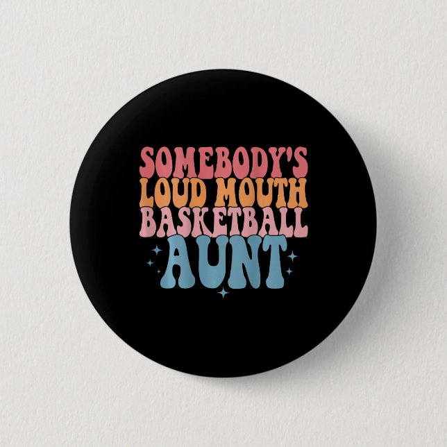 Cute Somebody's Loud Mouth Basketball Aunt Basketb 6 Cm Round Badge (Front)