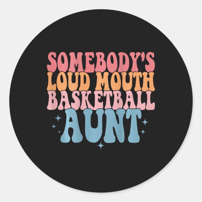 Cute Somebody's Loud Mouth Basketball Aunt Basketb Classic Round Sticker (Front)