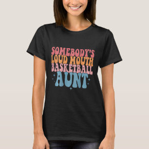 Cute Somebody's Loud Mouth Bysketbyll Aunt Bysketb T-Shirt